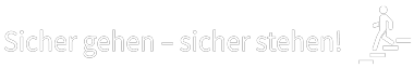 sicher gehen - sicher stehen